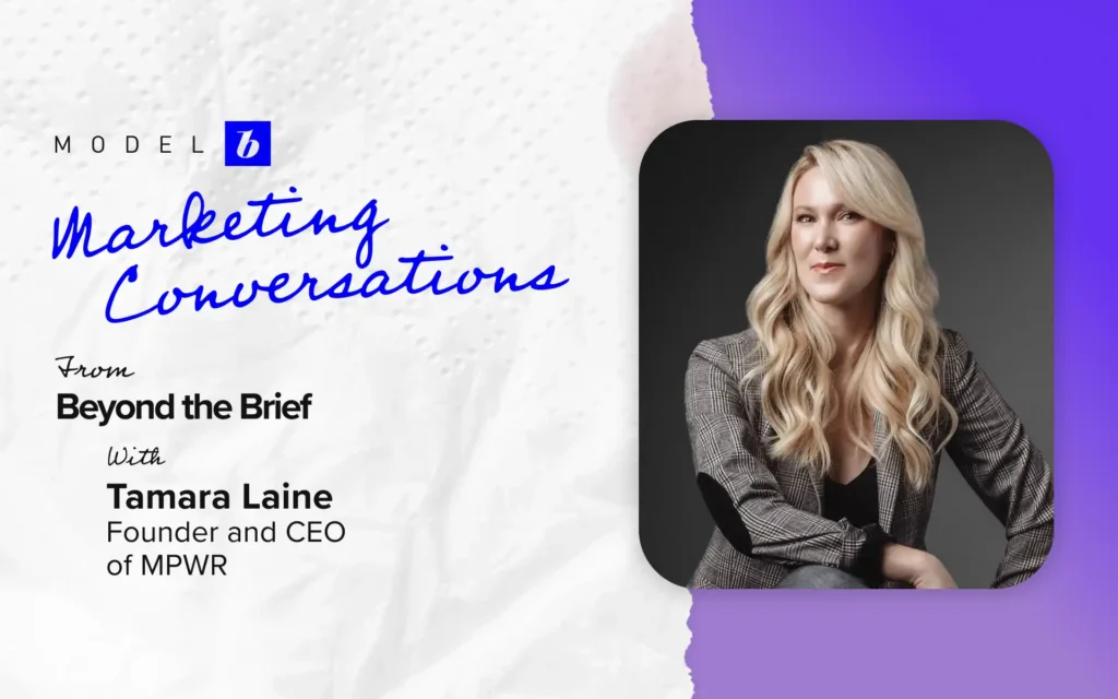Portrait of Tamara Laine, Founder and CEO of MPWR, featured in Model B’s Beyond the Brief marketing conversations series